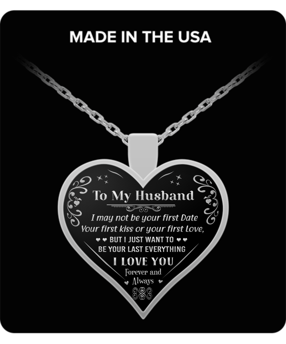 To My Husband - "I Want To Be Your Last Everything" Silver Pendant Necklace