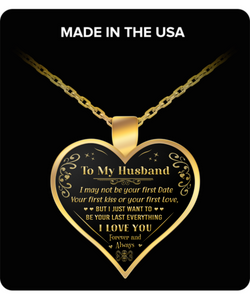 To My Husband - "I Want To Be Your Last Everything" Gold Pendant Necklace