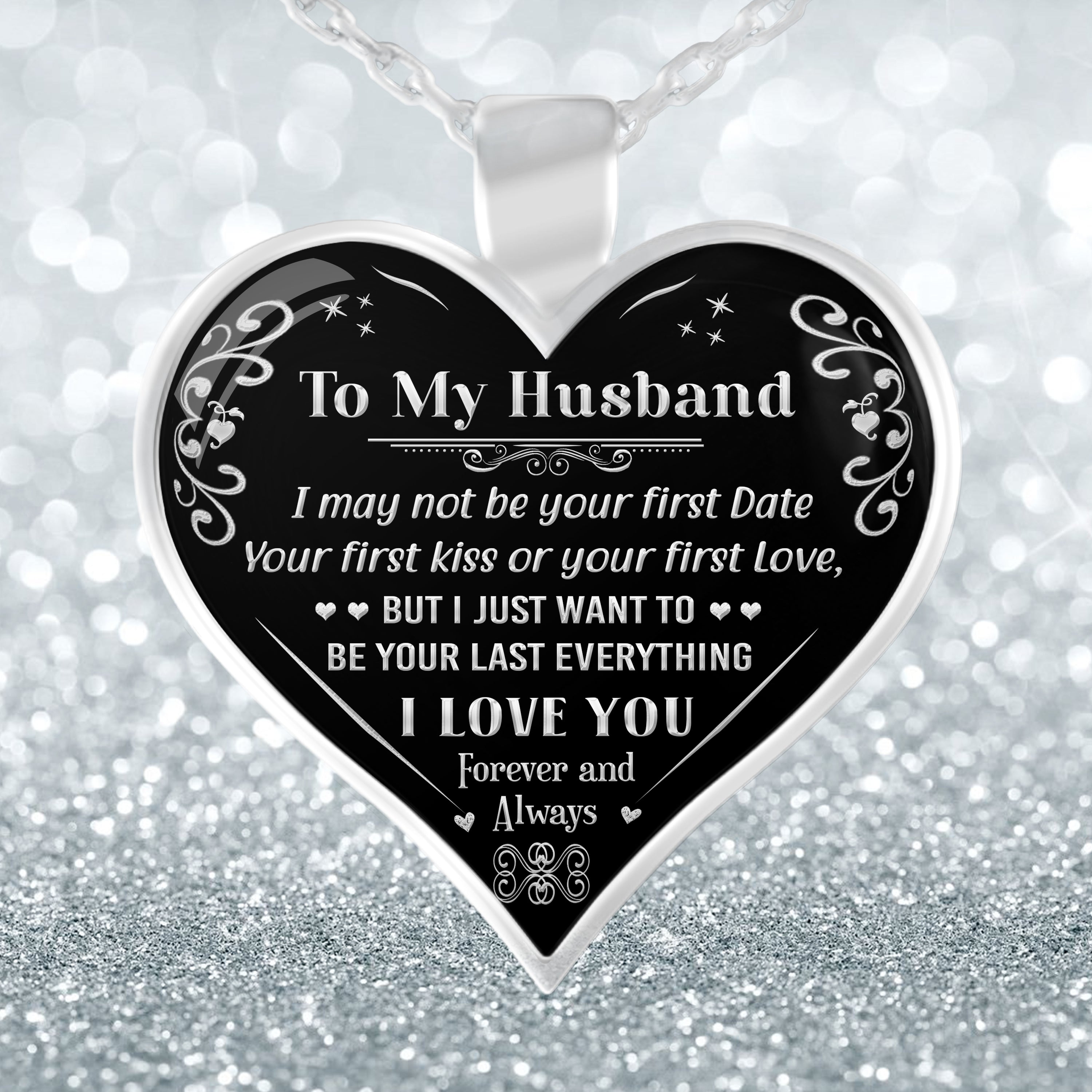 To My Husband - "I Want To Be Your Last Everything" Silver Pendant Necklace